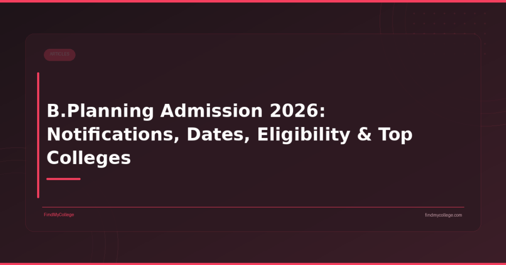 B.Planning Admission 2026: Notifications, Dates, Eligibility & Top Colleges