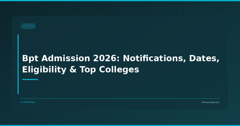 BPT Admission 2026: Notifications, Dates, Eligibility & Top Colleges