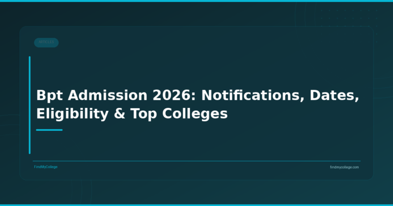 Bpt Admission 2026: Notifications, Dates, Eligibility & Top Colleges
