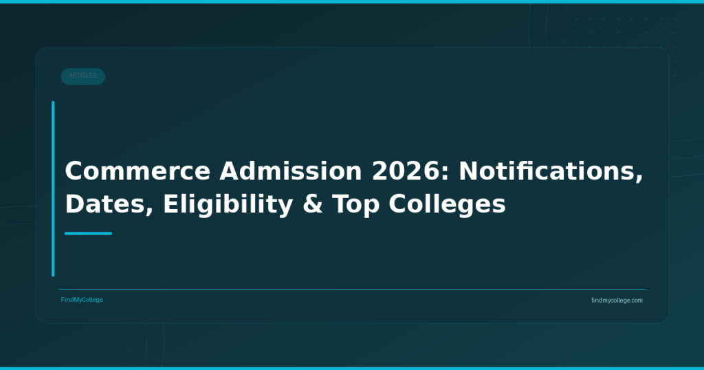 Commerce Admission 2026: Notifications, Dates, Eligibility & Top Colleges
