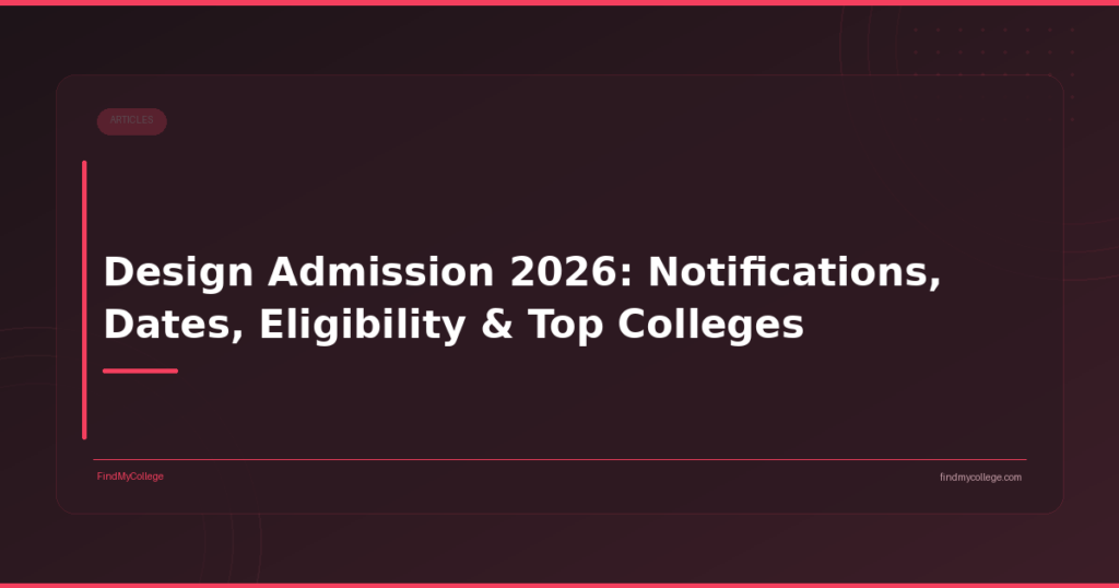 Design Admission 2026: Notifications, Dates, Eligibility & Top Colleges