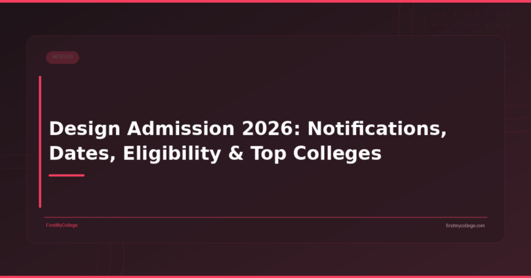 Design Admission 2026: Notifications, Dates, Eligibility & Top Colleges