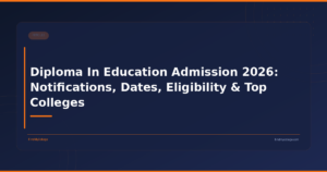 Diploma In Education Admission 2026: Notifications, Dates, Eligibility & Top Colleges