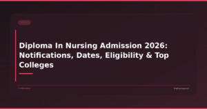Diploma In Nursing Admission 2026: Notifications, Dates, Eligibility & Top Colleges