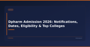 Dpharm Admission 2026: Notifications, Dates, Eligibility & Top Colleges