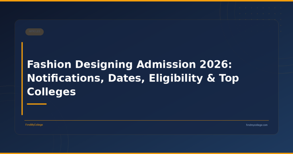 Fashion Designing Admission 2026: Notifications, Dates, Eligibility & Top Colleges