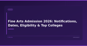 Fine Arts Admission 2026: Notifications, Dates, Eligibility & Top Colleges