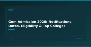 Gnm Admission 2026: Notifications, Dates, Eligibility & Top Colleges