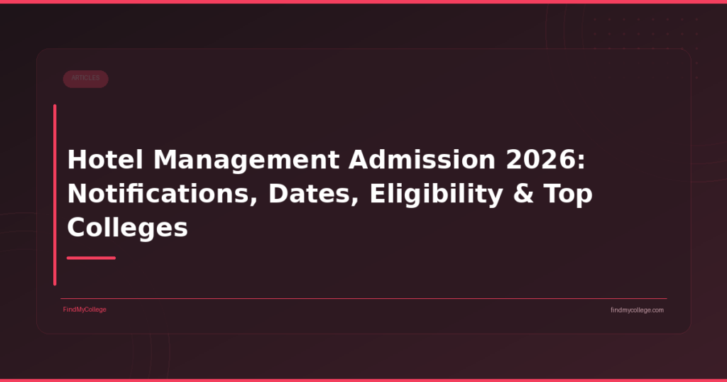 Hotel Management Admission 2026: Notifications, Dates, Eligibility & Top Colleges