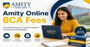 Amity Online BCA Fees 2026: Semester-wise Breakdown, Scholarships, Specialisations & More