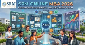 SRM Online MBA 2026: Program Details, Eligibility, Fees, and Career Worth