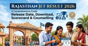 Rajasthan JET Result 2026: Release Date, Download, Scorecard & Counselling