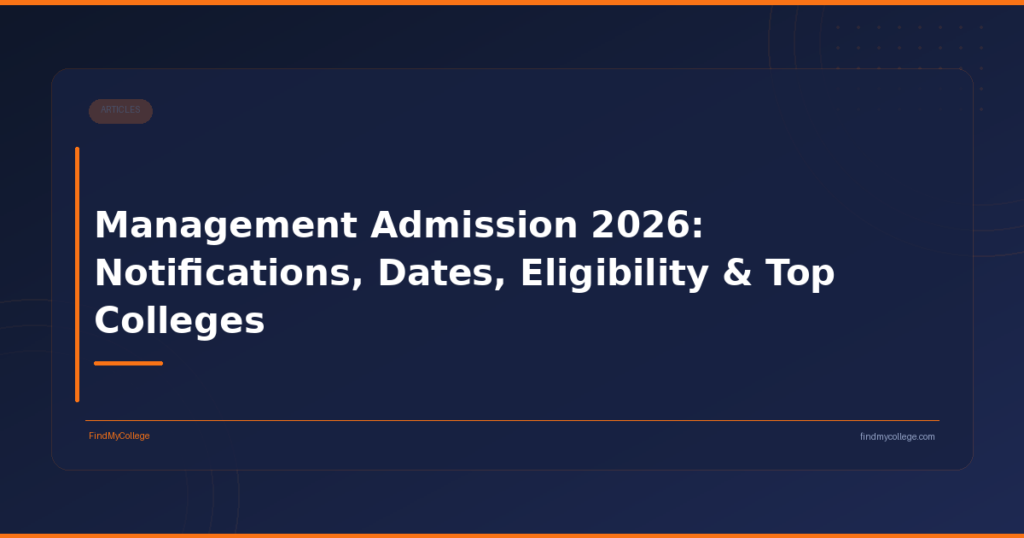 Management Admission 2026: Notifications, Dates, Eligibility & Top Colleges