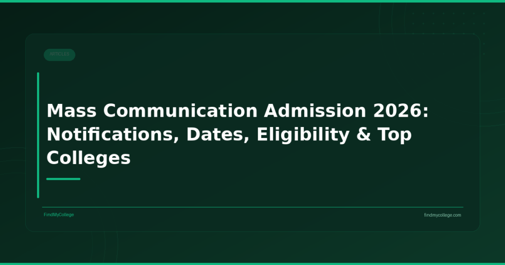 Mass Communication Admission 2026: Notifications, Dates, Eligibility & Top Colleges