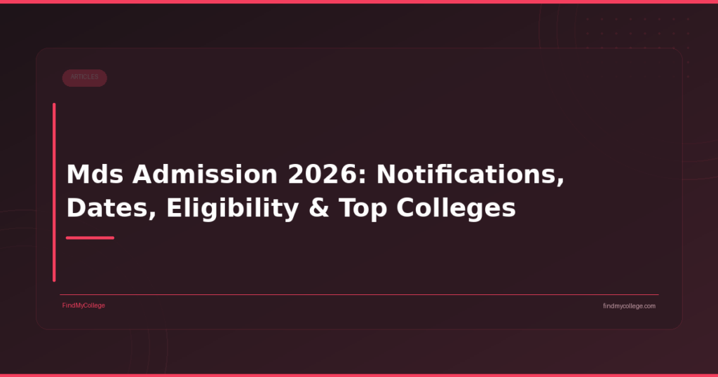 MDS Admission 2026: Notifications, Dates, Eligibility & Top Colleges