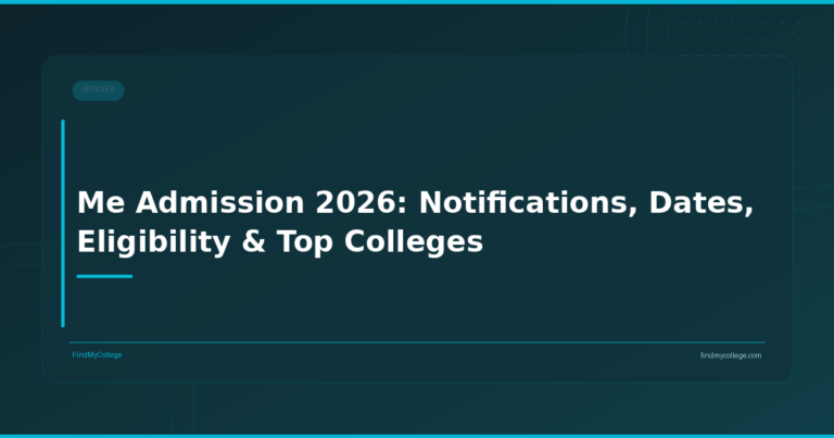 Me Admission 2026: Notifications, Dates, Eligibility & Top Colleges