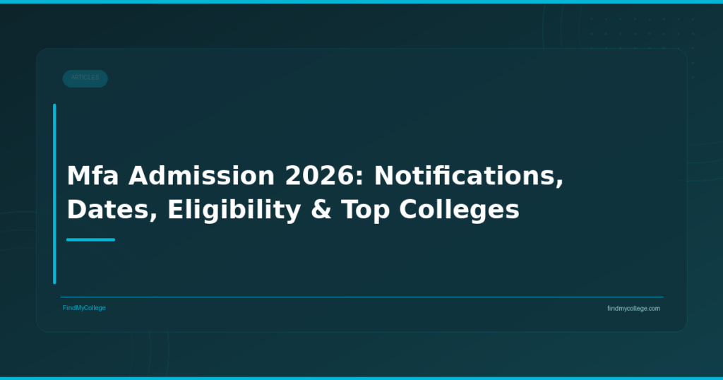 MFA Admission 2026: Notifications, Dates, Eligibility & Top Colleges