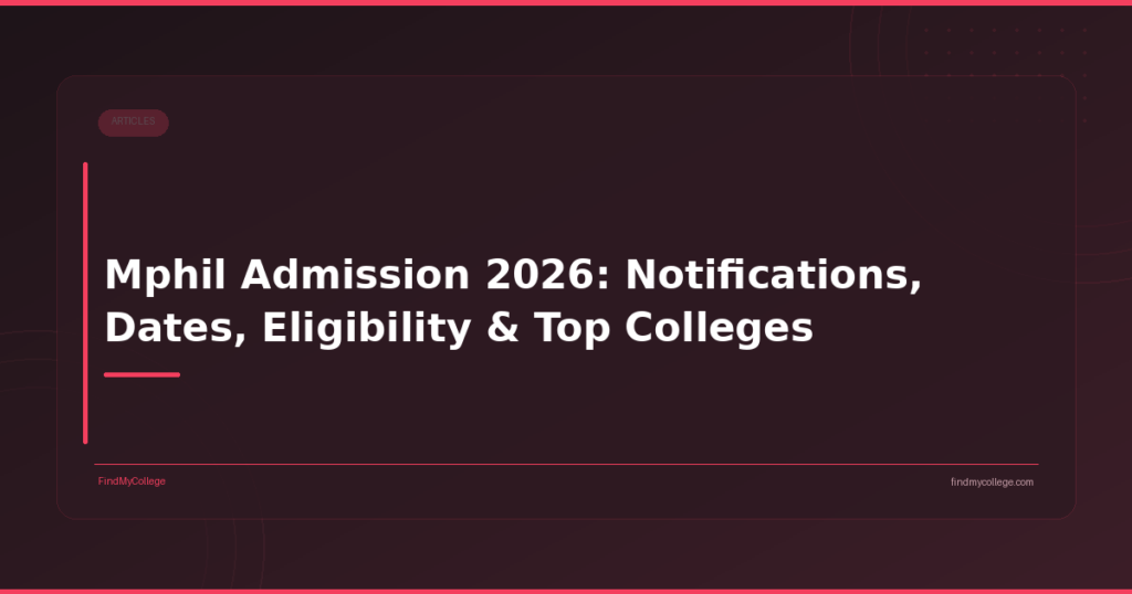 Mphil Admission 2026: Notifications, Dates, Eligibility & Top Colleges