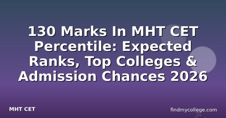 130 Marks In MHT CET Percentile: Expected Ranks, Top Colleges & Admission Chances 2026