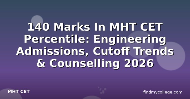 140 Marks In MHT CET Percentile: Engineering Admissions, Cutoff Trends & Counselling 2026