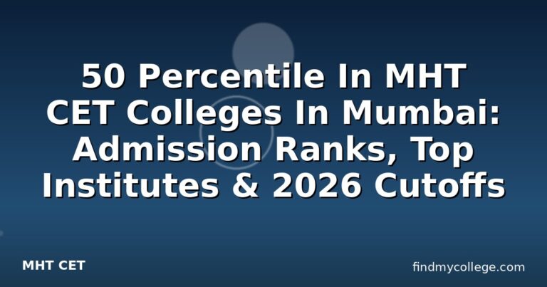 50 Percentile In MHT CET Colleges In Mumbai: Admission Ranks, Top Institutes & 2026 Cutoffs