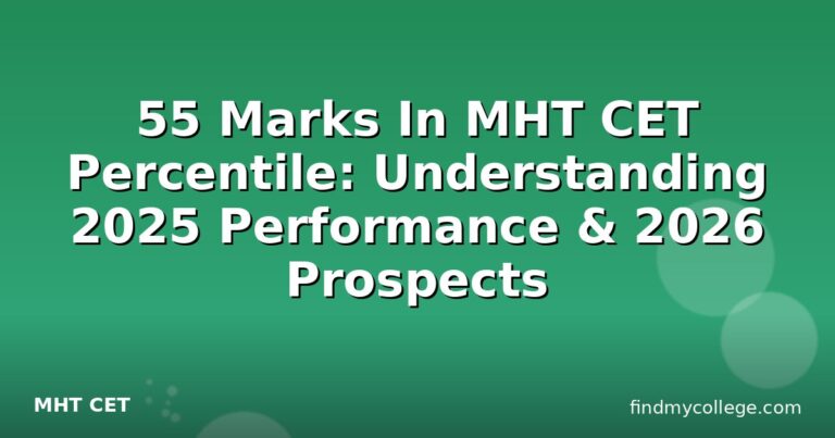 55 Marks In MHT CET Percentile: Understanding 2025 Performance & 2026 Prospects