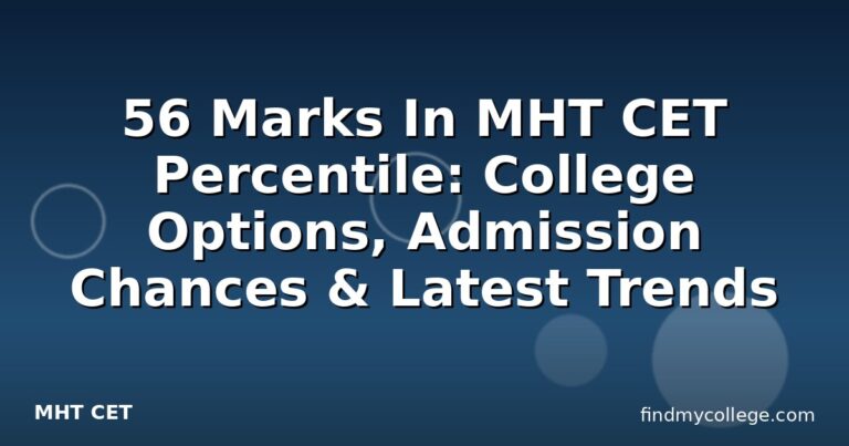 56 Marks In MHT CET Percentile: College Options, Admission Chances & Latest Trends