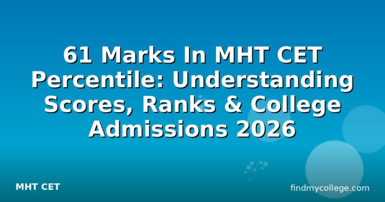 61 Marks In MHT CET Percentile: Understanding Scores, Ranks & College Admissions 2026