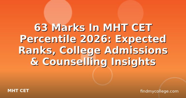63 Marks In MHT CET Percentile 2026: Expected Ranks, College Admissions & Counselling Insights