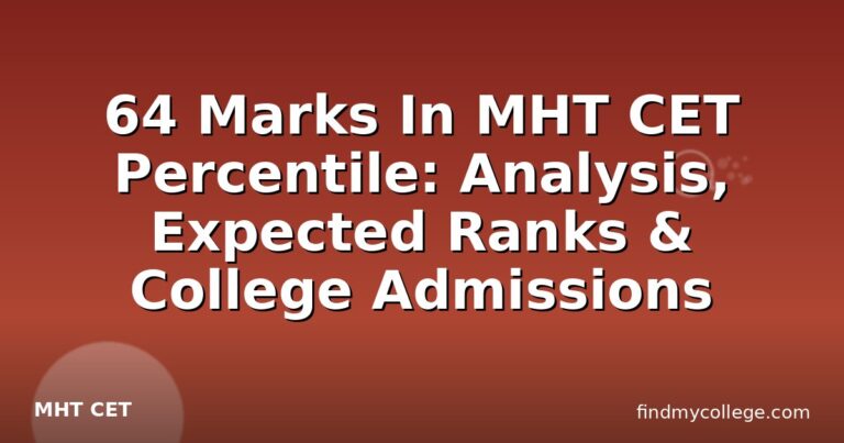 64 Marks In MHT CET Percentile: Analysis, Expected Ranks & College Admissions