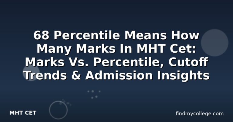 68 Percentile Means How Many Marks In MHT Cet: Marks Vs. Percentile, Cutoff Trends & Admission Insights