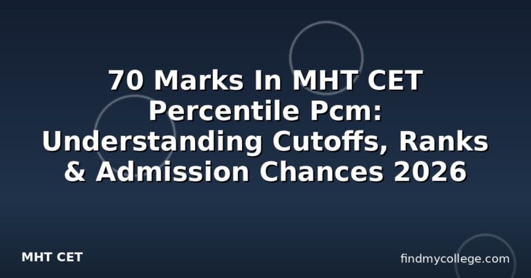 70 Marks In MHT CET Percentile Pcm: Understanding Cutoffs, Ranks & Admission Chances 2026