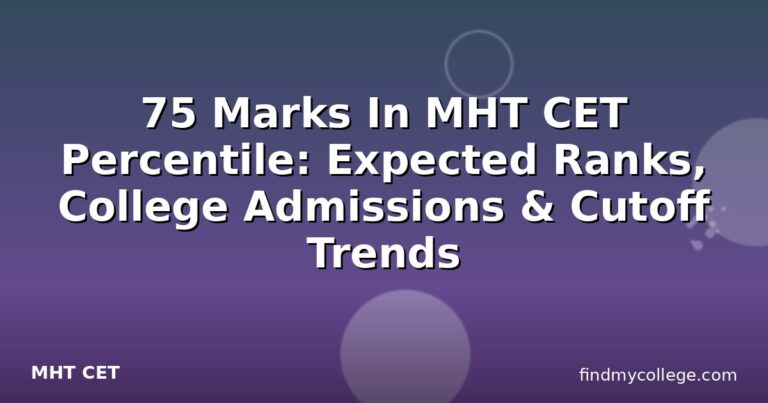 75 Marks In MHT CET Percentile: Expected Ranks, College Admissions & Cutoff Trends