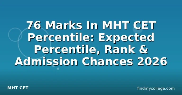 76 Marks In MHT CET Percentile: Expected Percentile, Rank & Admission Chances 2026