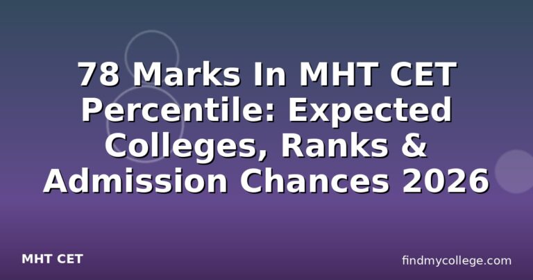 78 Marks In MHT CET Percentile: Expected Colleges, Ranks & Admission Chances 2026