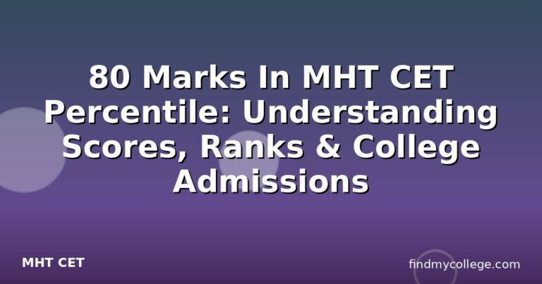 80 Marks In MHT CET Percentile: Understanding Scores, Ranks & College Admissions