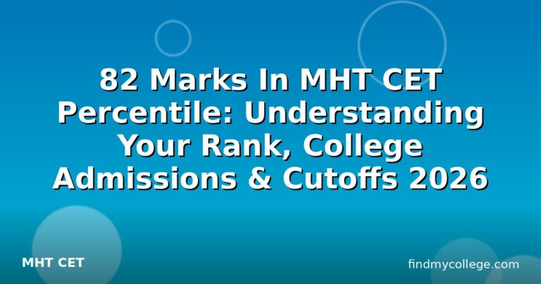 82 Marks In MHT CET Percentile: Understanding Your Rank, College Admissions & Cutoffs 2026