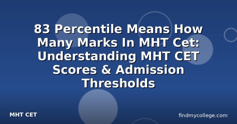 83 Percentile Means How Many Marks In MHT Cet: Understanding MHT CET Scores & Admission Thresholds