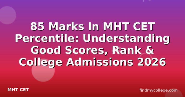 85 Marks In MHT CET Percentile: Understanding Good Scores, Rank & College Admissions 2026