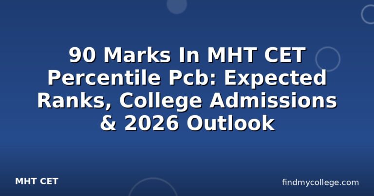 90 Marks In MHT CET Percentile Pcb: Expected Ranks, College Admissions & 2026 Outlook