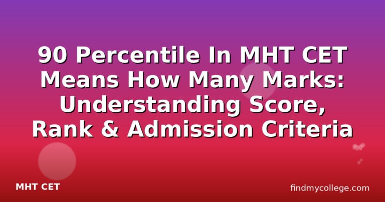 90 Percentile In MHT CET Means How Many Marks: Understanding Score, Rank & Admission Criteria
