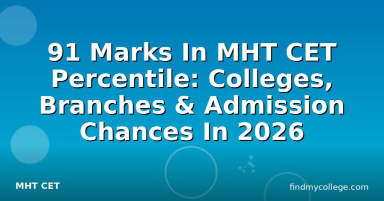 91 Marks In MHT CET Percentile: Colleges, Branches & Admission Chances In 2026