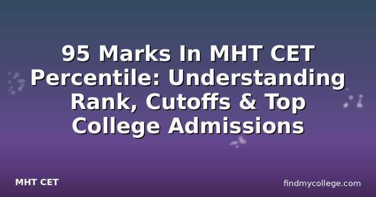 95 Marks In MHT CET Percentile: Understanding Rank, Cutoffs & Top College Admissions