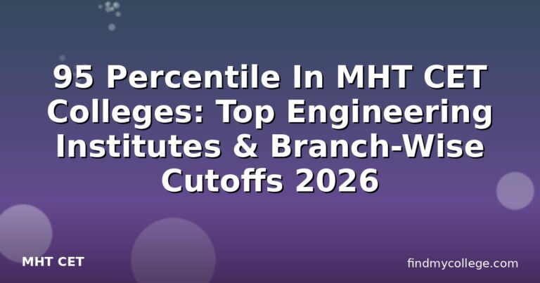 95 Percentile In MHT CET Colleges: Top Engineering Institutes & Branch-Wise Cutoffs 2026