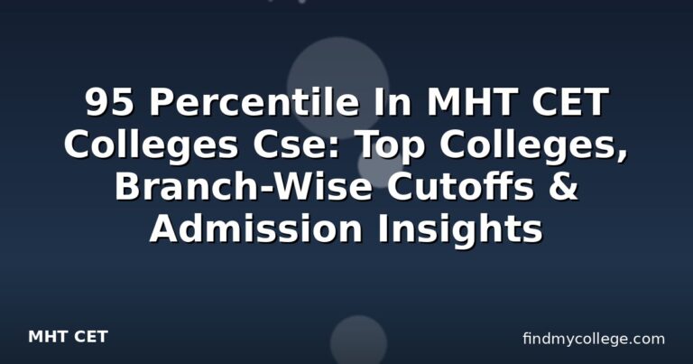 95 Percentile In MHT CET Colleges Cse: Top Colleges, Branch-Wise Cutoffs & Admission Insights
