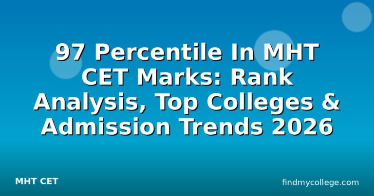 97 Percentile In MHT CET Marks: Rank Analysis, Top Colleges & Admission Trends 2026