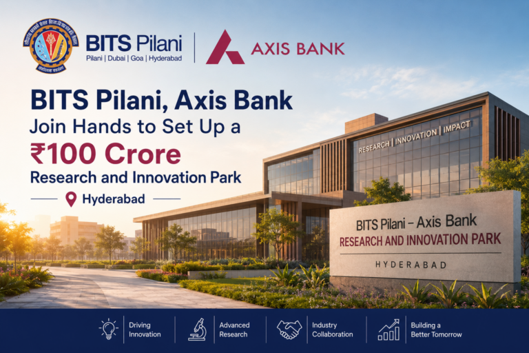 BITS Pilani, Axis Bank Join Hands to Set Up a ₹100 Crore Research and Innovation Park in Hyderabad
