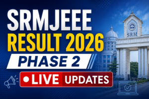 SRMJEEE Result 2026 Phase 2 Live Updates: Result Link Active at srmist.edu.in; Check Candidate Login, Cutoff and Toppers