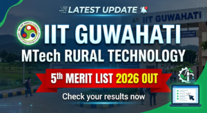 IIT Guwahati MTech Rural Technology 5th Merit List 2026 OUT; Get Direct Link to Check Result