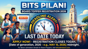 BITS Pilani Board Topper Registration 2026 Last Date Today; Apply by 5 PM